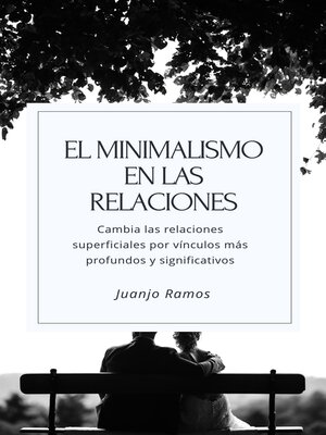 cover image of El minimalismo en las relaciones. Cambia tus relaciones superficiales por vínculos más profundos y significativos